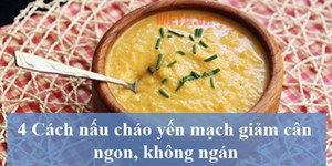 4 Cách nấu cháo yến mạch giảm cân ngon, không ngán