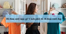 Đi đám cưới mặc gì? Cách phối đồ đi đám cưới đẹp, đơn giản cho nam nữ