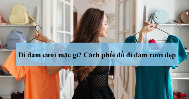 Cách phối đồ đi đám cưới Cách phối đồ đi đám cưới