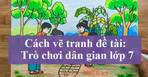 Vẽ tranh đề tài trò chơi dân gian