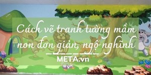 Cách vẽ tranh tường mầm non đơn giản, ngộ nghĩnh