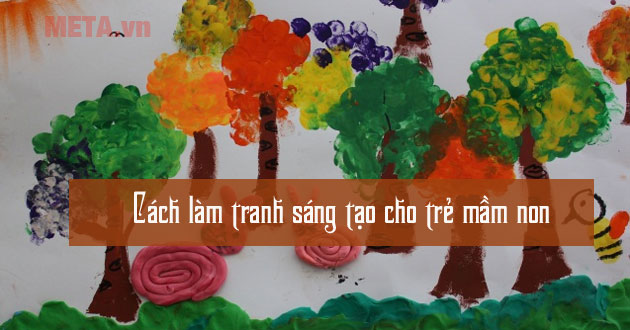 Cách làm tranh sáng tạo cho trẻ mầm non 