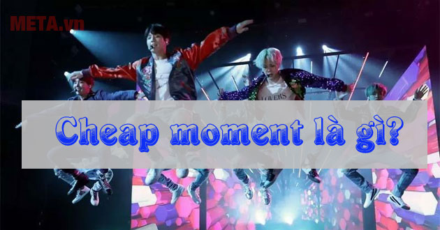Cheap moment là gì Cheap moment là gì