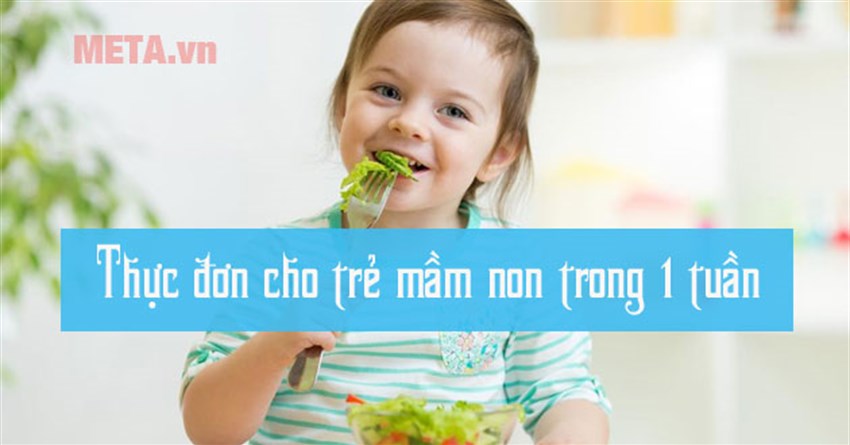 Thực đơn cho trẻ mầm non trong 1 tuần đa dạng, đầy đủ dưỡng chất
