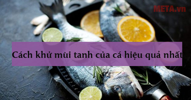 Cách khử mùi tanh của cá