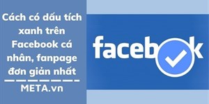 Cách có dấu tích xanh trên Facebook cá nhân, Fanpage đơn giản nhất