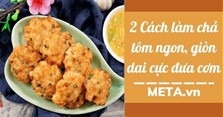 2 Cách làm chả tôm ngon, giòn dai cực đưa cơm