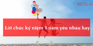 Lời chúc kỷ niệm 1 năm yêu nhau hay, mess dài kỉ niệm 1 năm yêu nhau