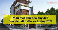 Mẫu mặt tiền nhà ống đẹp, đơn giản dẫn đầu xu hướng 2022