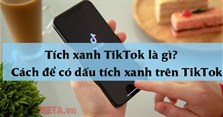 Tích xanh TikTok là gì? Cách để có dấu tích xanh trên TikTok đơn giản