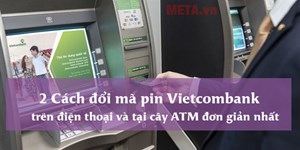 2 Cách đổi mã pin Vietcombank trên điện thoại và tại cây ATM đơn giản nhất