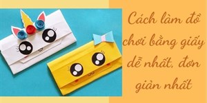 Cách làm đồ chơi bằng giấy dễ nhất, đơn giản nhất