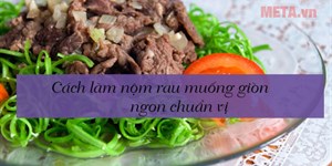 Cách làm nộm rau muống giòn ngon chuẩn vị