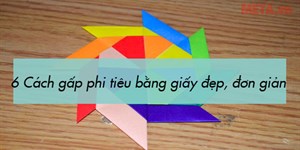 6 Cách gấp phi tiêu bằng giấy đơn giản, độc đáo