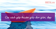 5 Cách gấp thuyền giấy đơn giản mà đẹp nhất