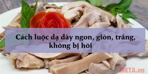 Cách luộc dạ dày ngon, giòn, trắng, không bị hôi