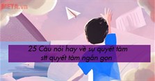 25 Câu nói hay về sự quyết tâm, stt quyết tâm ngắn gọn