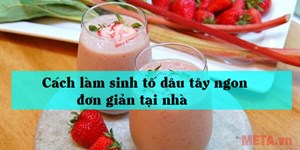 Cách làm sinh tố dâu tây ngon đơn giản tại nhà