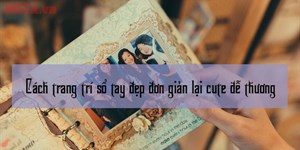 Cách trang trí sổ tay đẹp đơn giản lại cute dễ thương