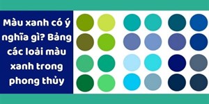 Màu xanh có ý nghĩa gì? Bảng các loại màu xanh trong phong thủy