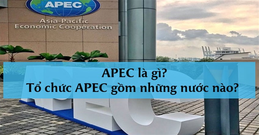 APEC là gì? Tổ chức APEC gồm những nước nào?