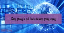 Băng thông là gì? Cách đo băng thông mạng