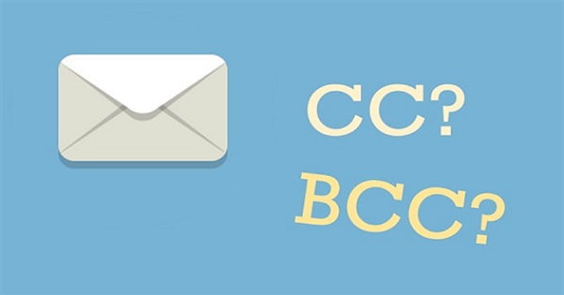 Cc là gì? Bcc là gì? Cách sử dụng Cc và Bcc