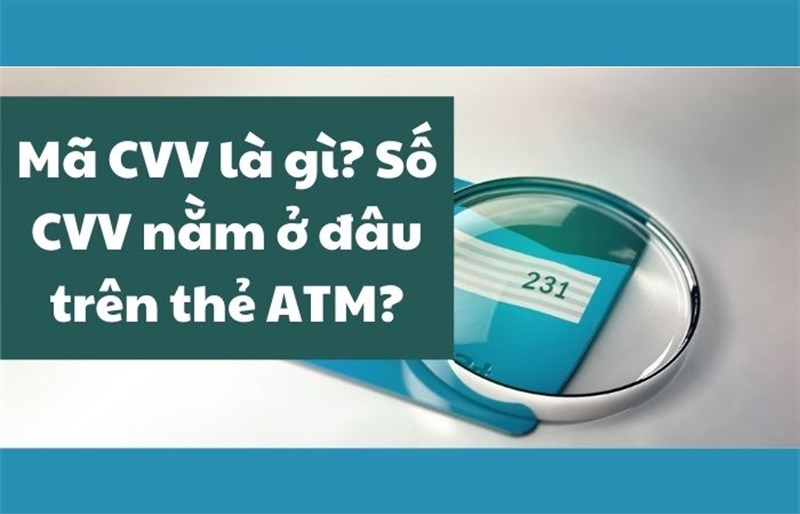 Mã CVV là gì? Số CVV nằm ở đâu trên thẻ ATM?