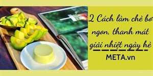 2 Cách làm chè bơ ngon, thanh mát giải nhiệt ngày hè