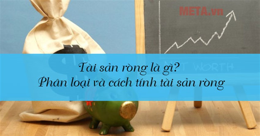 Tài sản ròng là gì? Phân loại và cách tính tài sản ròng