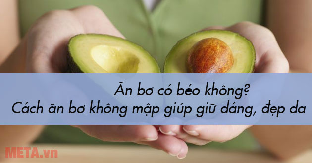 Ăn bơ có béo không Ăn bơ có béo không
