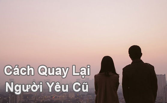 Cách níu kéo người yêu sau chia tay