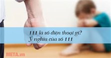 111 là số điện thoại gì? Ý nghĩa của số 111
