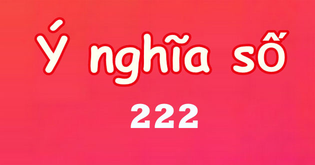 222 có ý nghĩa gì