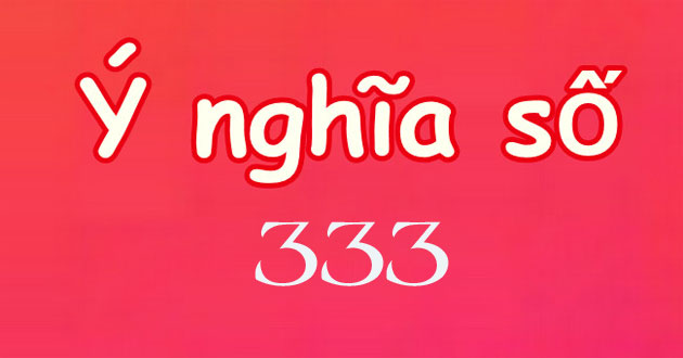 333 có ý nghĩa gì
