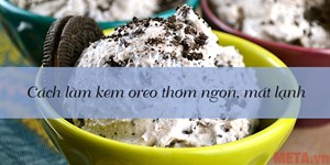 Cách làm kem oreo thơm ngon, mát lạnh đơn giản nhất