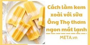 Cách làm kem xoài với sữa Ông Thọ thơm ngon mát lạnh