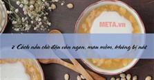 2 Cách nấu chè đậu ván ngon, mau mềm, không bị nát