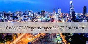 PCI là gì? Bảng chỉ số PCI các tỉnh Việt Nam mới nhất