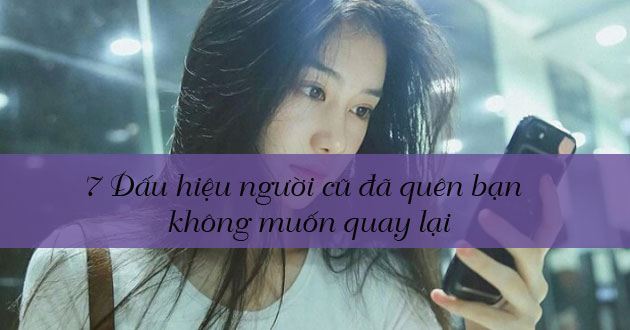 Dấu hiệu người yêu cũ đã quên bạn Dấu hiệu người yêu cũ đã quên bạn