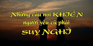 Những câu nói khiến người yêu cũ phải suy nghĩ, hối hận, đau lòng