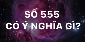 555 có nghĩa là gì? Số 555 có đẹp không?