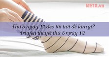 Thứ 5 ngày 12 đeo tất trái để làm gì? Truyền thuyết thứ 5 ngày 12