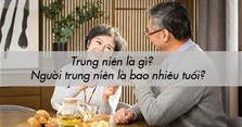 Trung niên là gì? Người trung niên là bao nhiêu tuổi?