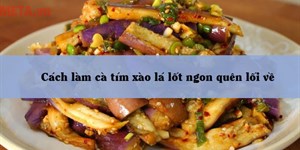 Cách làm cà tím xào lá lốt ngon quên lối về