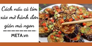 Cách nấu cà tím xào mỡ hành đơn giản mà ngon