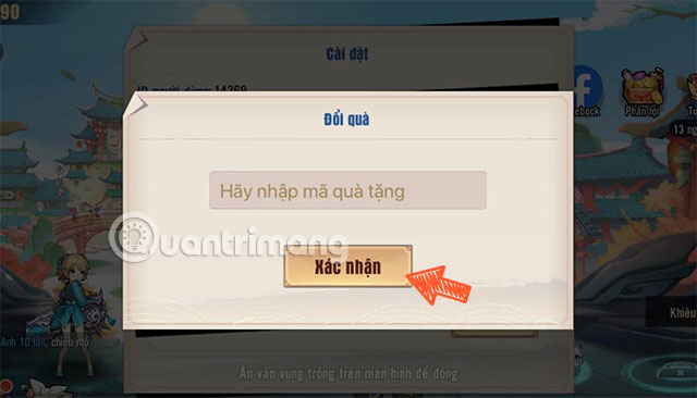 Nhập mã code game ở trên vào khung Hãy nhập mã quà tặng -> Nhấn chọn Xác nhận Nhập mã code game ở trên vào khung Hãy nhập mã quà tặng -> Nhấn chọn Xác nhận