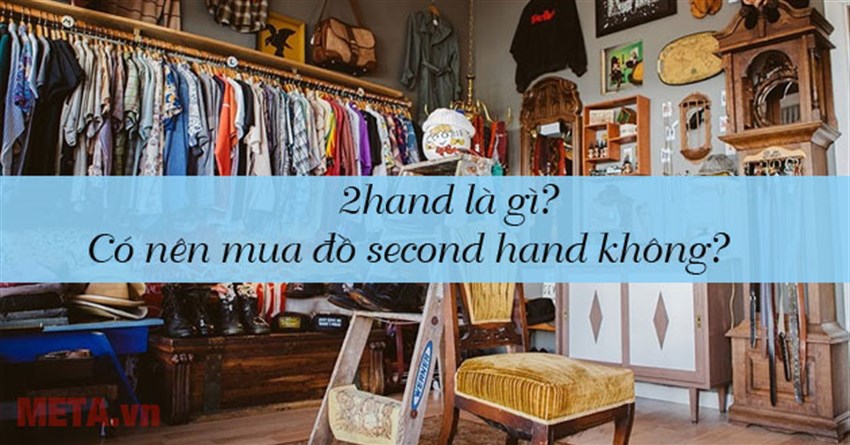 2hand là gì? Có nên mua đồ second hand không?