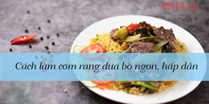 Cách làm cơm rang dưa bò ngon, hấp dẫn chẳng kém ngoài hàng