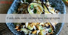 Cách nấu món cà tím xào trứng ngon ngây ngất